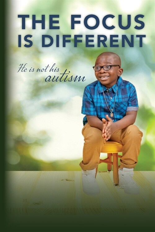 The Focus is Different: He is Not His Autism (Paperback)