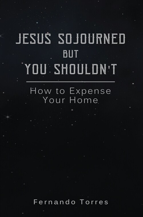 Jesus Sojourned But You Shouldnt: How to Expense Your Home (Paperback)