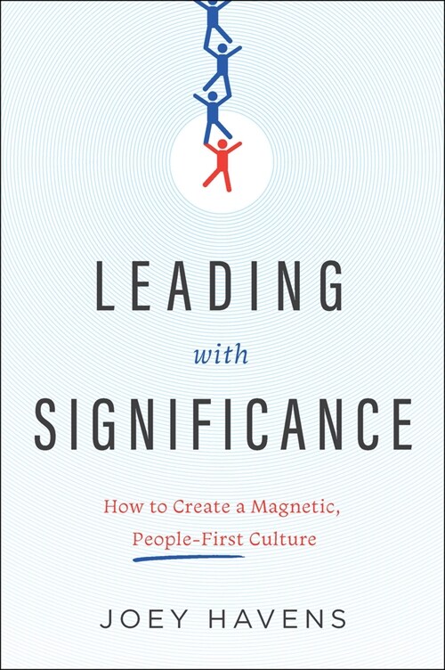 Leading with Significance: How to Create a Magnetic, People-First Culture (Hardcover)