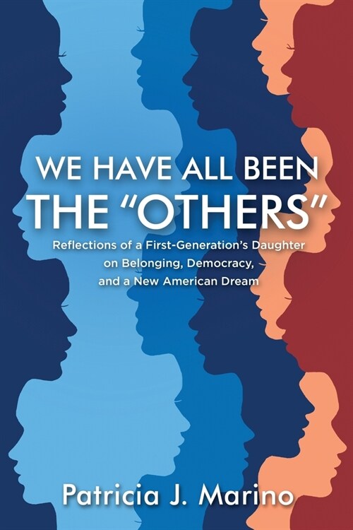 We Have All Been the Others: Reflections of a First Generations Daughter on Belonging, Democracy, and a New American Dream (Paperback)