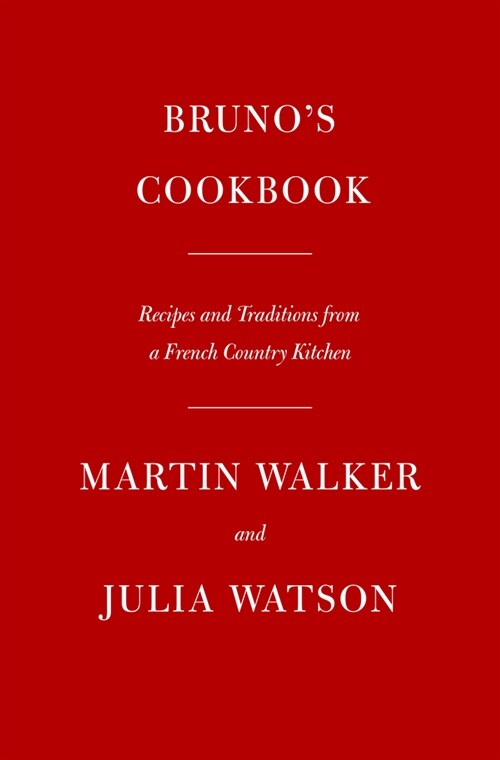 Brunos Cookbook: Recipes and Traditions from a French Country Kitchen (Hardcover)