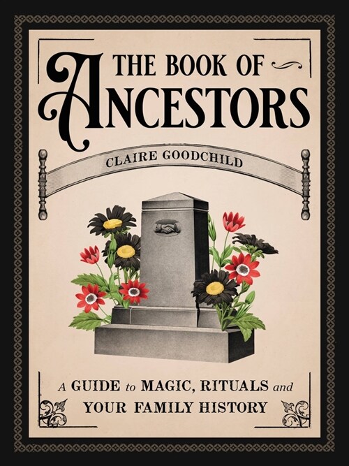The Book of Ancestors: A Guide to Magic, Rituals, and Your Family History (Hardcover)