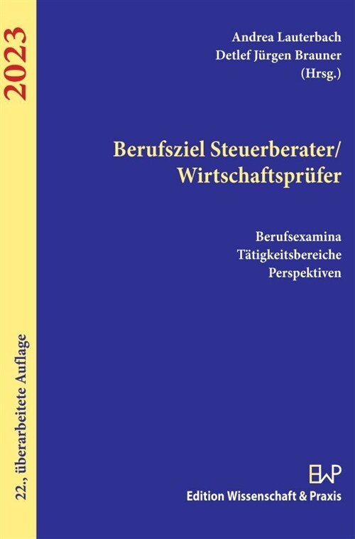 Berufsziel Steuerberater/Wirtschaftsprufer 2023.: Berufsexamina, Tatigkeitsbereiche, Perspektiven. (Paperback, 22, 22., Uberarb. A)