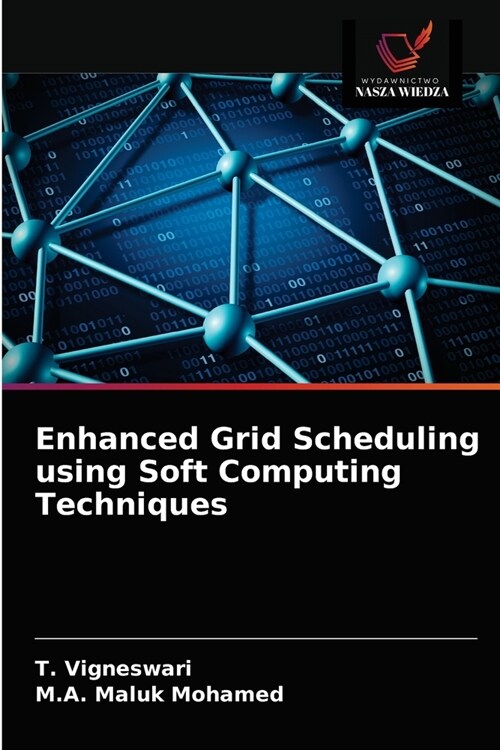 Enhanced Grid Scheduling using Soft Computing Techniques (Paperback)