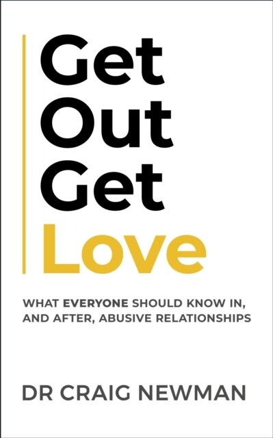 Get Out, Get Love : What everyone should know in, and after, abusive relationships (Paperback)