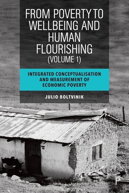 From Poverty to Well-Being and Human Flourishing (Volume 1) : Integrated Conceptualisation and Measurement of Economic Poverty (Hardcover)