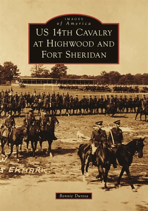 Us 14th Cavalry at Highwood and Fort Sheridan (Paperback)