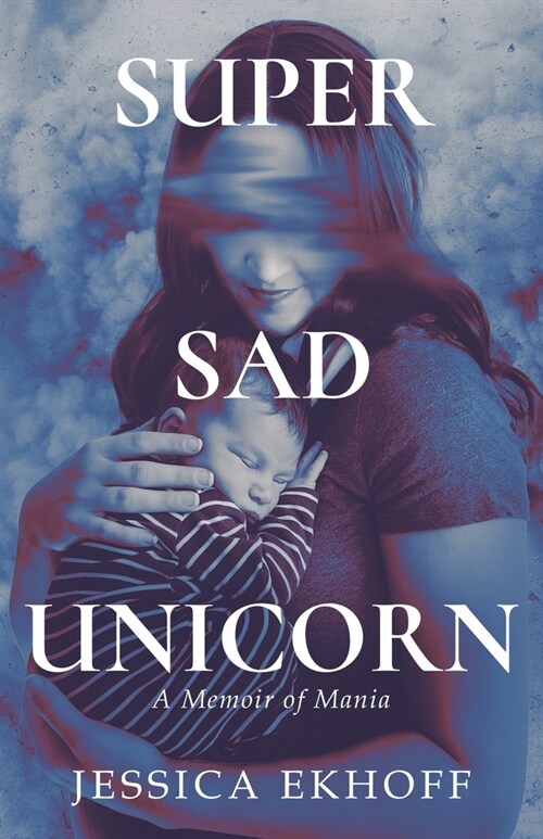 Super Sad Unicorn: A Memoir of Mania (Paperback)