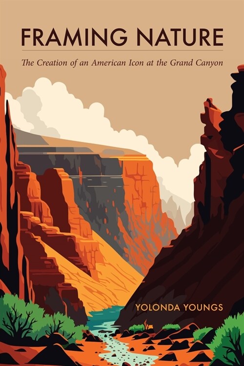 Framing Nature: The Creation of an American Icon at the Grand Canyon (Paperback)