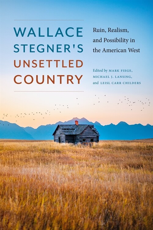 Wallace Stegners Unsettled Country: Ruin, Realism, and Possibility in the American West (Paperback)