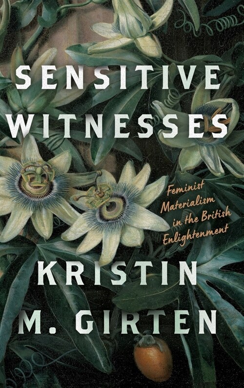 Sensitive Witnesses: Feminist Materialism in the British Enlightenment (Hardcover)