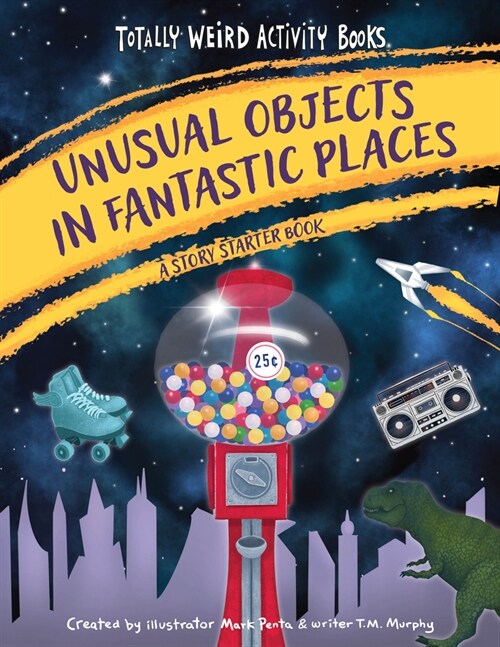Unusual Objects in Fantastic Places: A Story Starters Book (Hardcover)