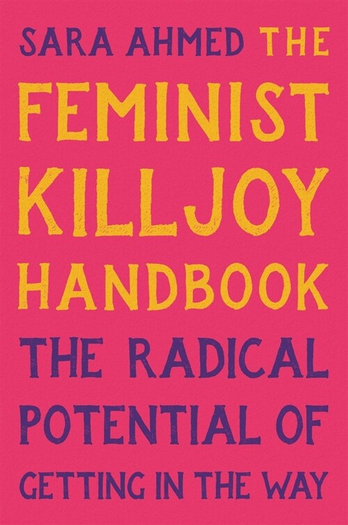 The Feminist Killjoy Handbook: The Radical Potential of Getting in the Way (Hardcover)