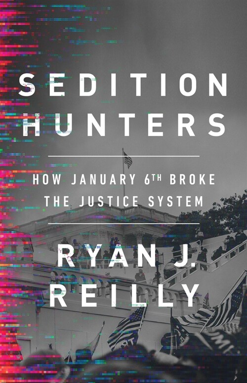 Sedition Hunters: How January 6th Broke the Justice System (Hardcover)