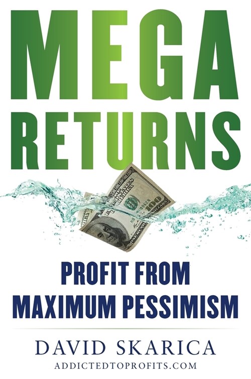 Mega Returns: Profit from Maximum Pessimism (Hardcover)