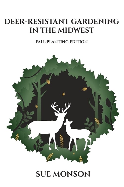 Deer Resistant Gardening in the Midwest: Fall Planting Edition (Paperback)