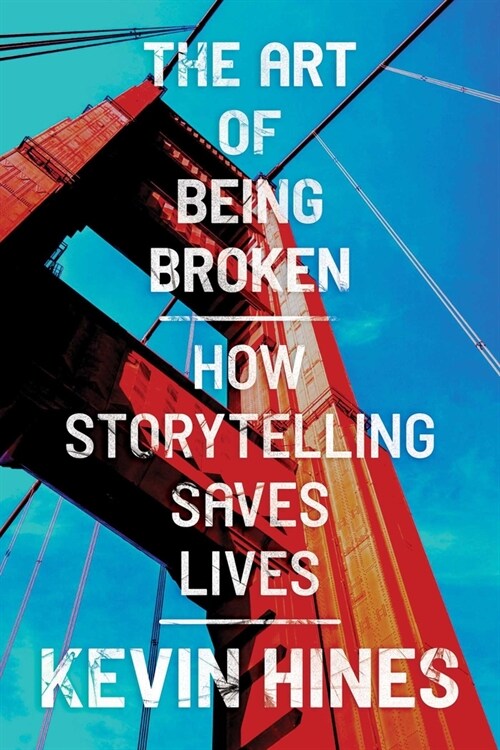 The Art of Being Broken: How Storytelling Saves Lives (Paperback)