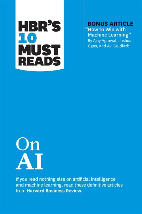 Hbrs 10 Must Reads on AI (with Bonus Article How to Win with Machine Learning by Ajay Agrawal, Joshua Gans, and AVI Goldfarb) (Paperback)