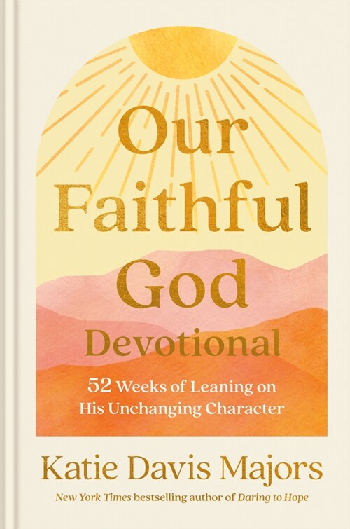 Our Faithful God Devotional: 52 Weeks of Leaning on His Unchanging Character (Hardcover)