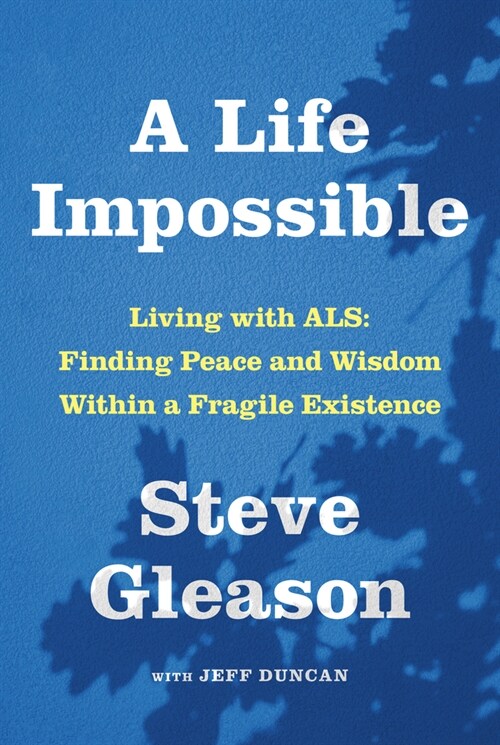 A Life Impossible: Living with Als: Finding Peace and Wisdom Within a Fragile Existence (Hardcover)