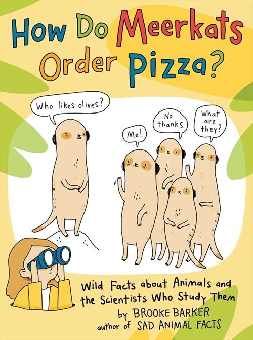 How Do Meerkats Order Pizza?: Wild Facts about Animals and the Scientists Who Study Them (Paperback, Reprint)