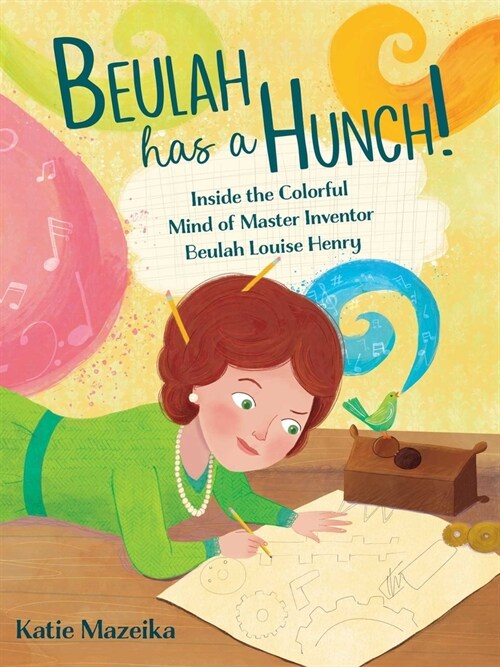 Beulah Has a Hunch!: Inside the Colorful Mind of Master Inventor Beulah Louise Henry (Hardcover)