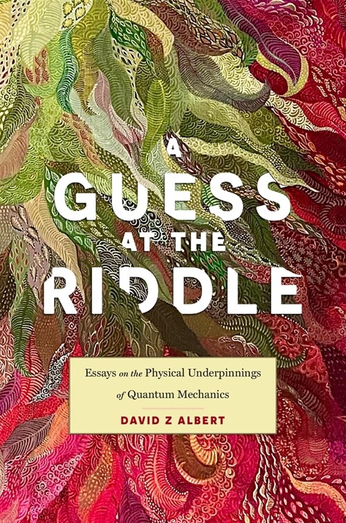 A Guess at the Riddle: Essays on the Physical Underpinnings of Quantum Mechanics (Hardcover)