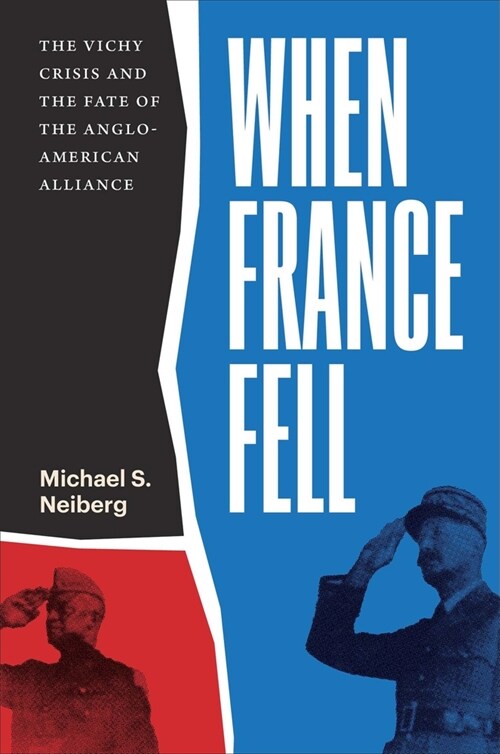 When France Fell: The Vichy Crisis and the Fate of the Anglo-American Alliance (Paperback)