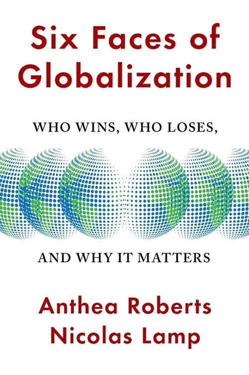 Six Faces of Globalization: Who Wins, Who Loses, and Why It Matters (Paperback)