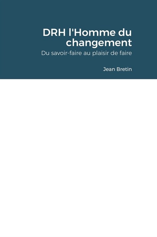DRH lHomme du changement: Du savoir-faire au plaisir de faire (Hardcover)