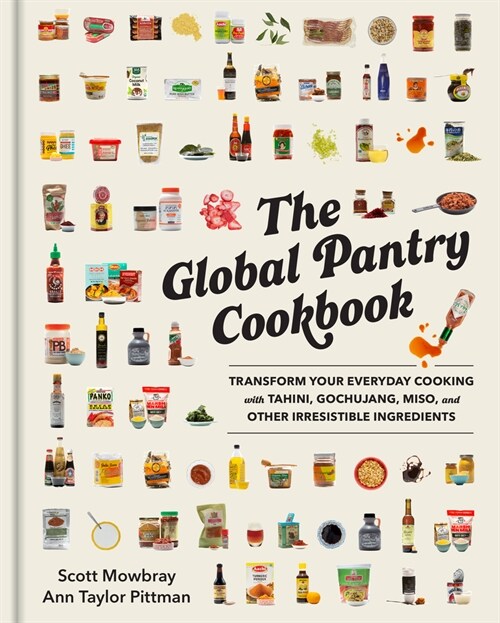 The Global Pantry Cookbook: Transform Your Everyday Cooking with Tahini, Gochujang, Miso, and Other Irresistible Ingredients (Hardcover)