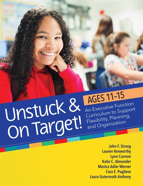 Unstuck and on Target! Ages 11-15: An Executive Function Curriculum to Support Flexibility, Planning, and Organization (Paperback)