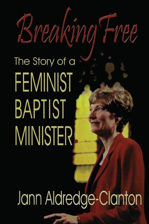 Breaking Free: The Story of a Feminist Baptist Minister (Paperback)