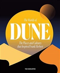 The Worlds of Dune : The Places and Cultures that Inspired Frank Herbert (Hardcover)