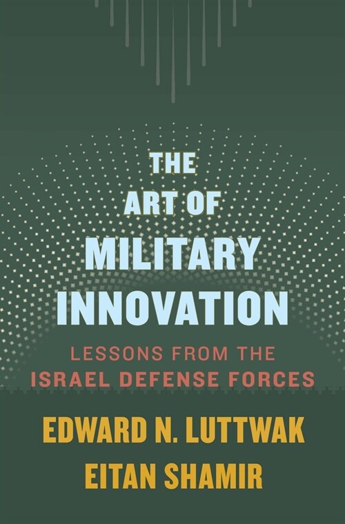 The Art of Military Innovation: Lessons from the Israel Defense Forces (Hardcover)