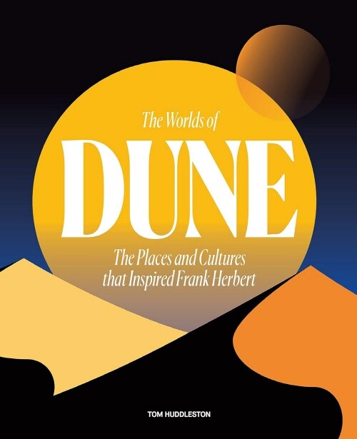 The Worlds of Dune : The Places and Cultures that Inspired Frank Herbert (Hardcover)