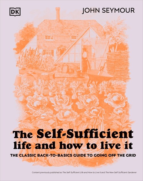 The Self-Sufficient Life and How to Live It: The Complete Back-To-Basics Guide (Hardcover)