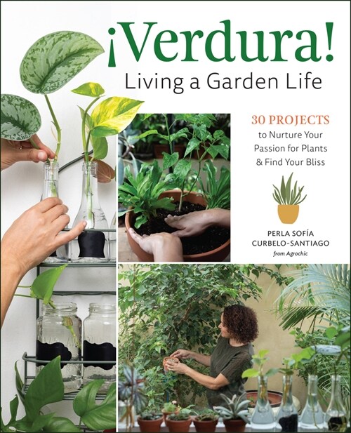좻erdura! - Living a Garden Life: 30 Projects to Nurture Your Passion for Plants and Find Your Bliss (Paperback)