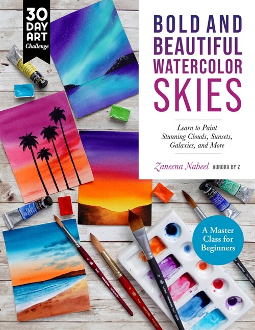 Bold and Beautiful Watercolor Skies: Learn to Paint Stunning Clouds, Sunsets, Galaxies, and More - A Master Class for Beginners (Paperback)