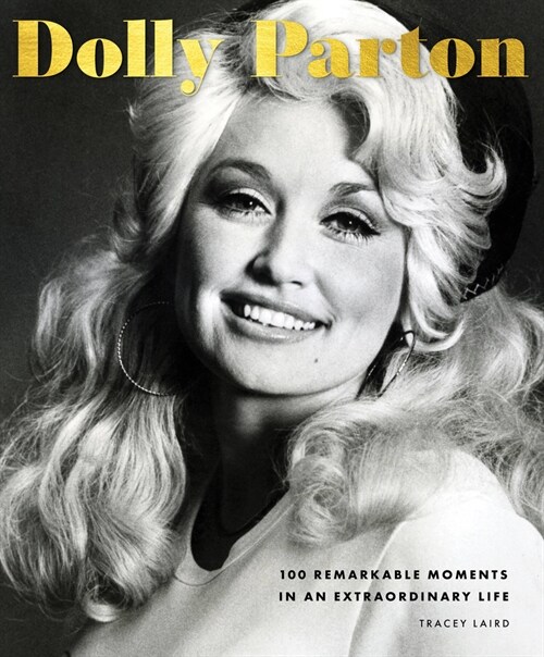 Dolly Parton: 100 Remarkable Moments in an Extraordinary Life (Hardcover)