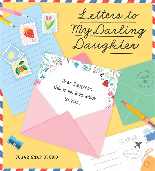 Letters to My Darling Daughter: Dear Daughter, This Is My Love Letter to You... (Hardcover)