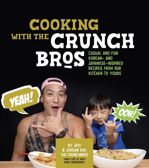 Cooking with the Crunchbros: Casual and Fun Korean- And Japanese-Inspired Recipes from Our Kitchen to Yours (Hardcover)