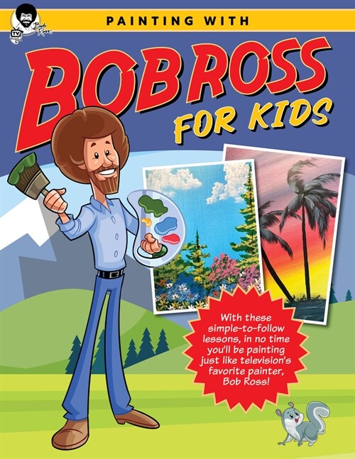 Painting with Bob Ross for Kids: With These Simple-To-Follow Lessons, in No Time Youll Be Painting Just Like Televisions Favorite Painter, Bob Ross! (Paperback)