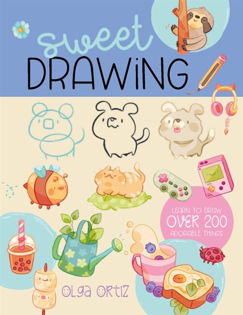 Sweet Drawing: Learn to Draw More Than 150 Adorable Things (Paperback)