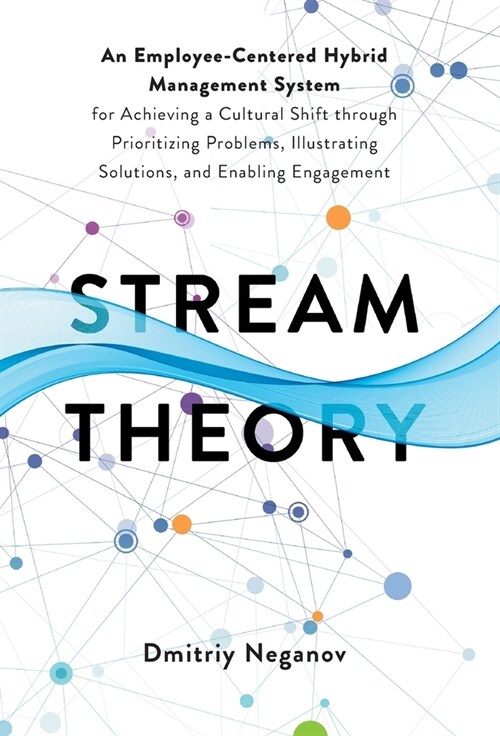 Stream Theory: An Employee-Centered Hybrid Management System for Achieving a Cultural Shift through Prioritizing Problems, Illustrati (Hardcover)