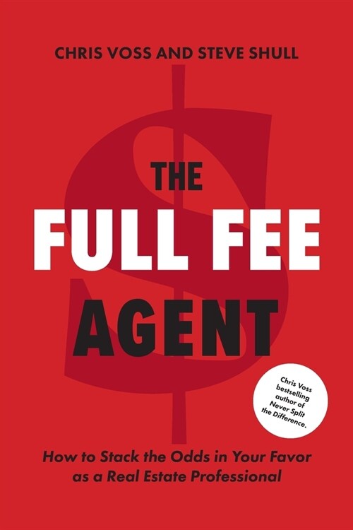 The Full Fee Agent: How to Stack the Odds in Your Favor as a Real Estate Professional (Paperback)