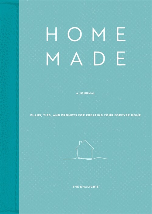 Home: A Journal: Plans, Tips, and Prompts for Creating Your Forever Home (Hardcover)
