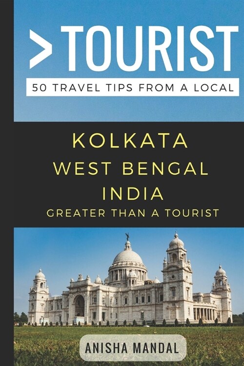 Greater Than a Tourist - Kolkata West Bengal India: 50 Travel Tips from a Local (Paperback)
