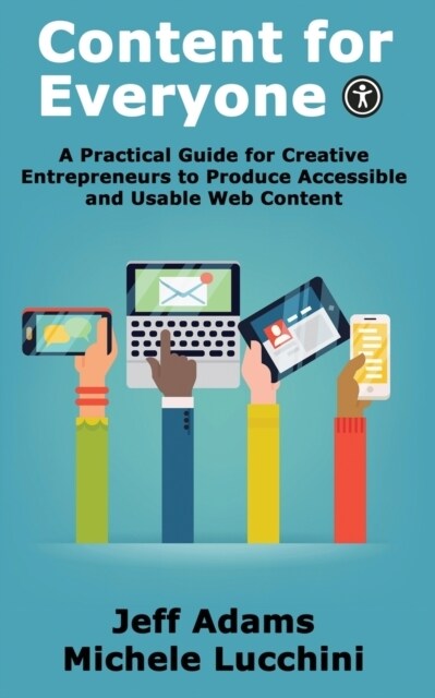 Content for Everyone: A Practical Guide for Creative Entrepreneurs to Produce Accessible and Usable Web Content (Paperback)