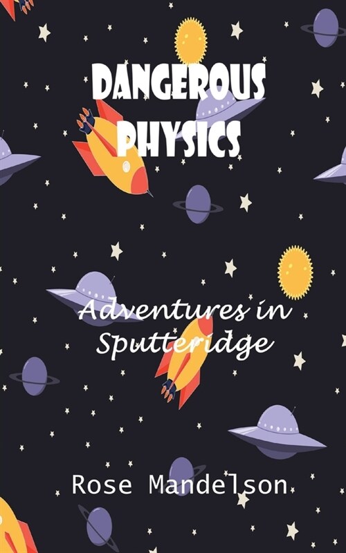 Dangerous Physics: Adventures in Sputteridge (Paperback)